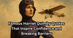 15 Famous Harriet Quimby Quotes That Inspire Confidence and Breaking Barriers