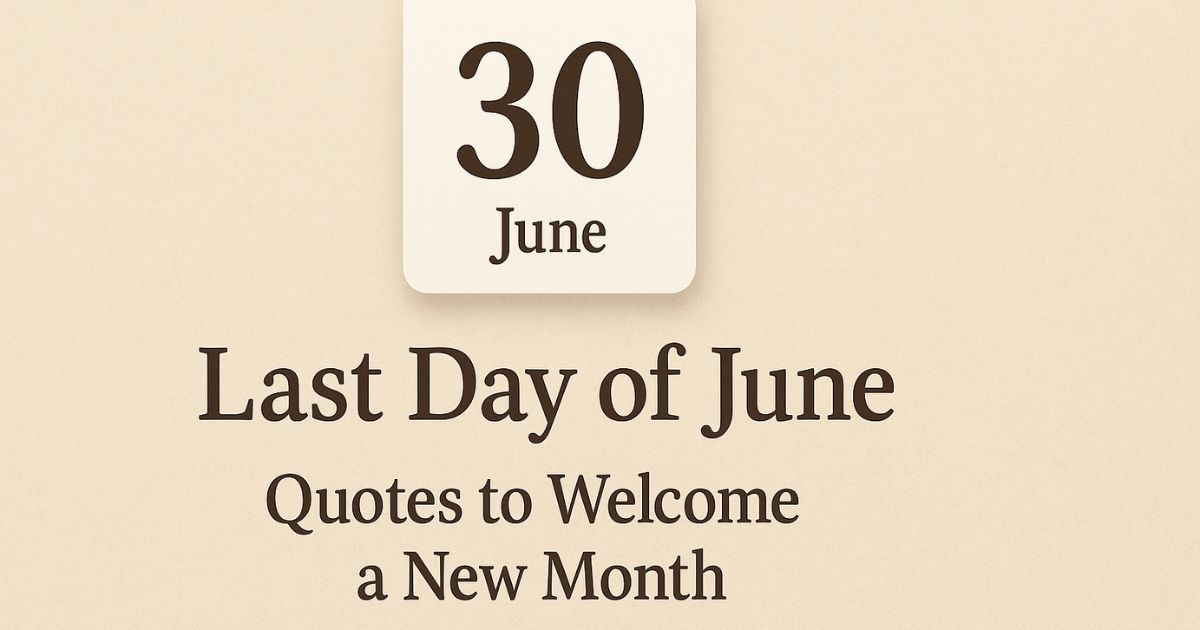 30+ Top 30th June Last Day Of June Quotes to Welcome a New Month