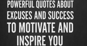 60 Powerful Quotes About Excuses And Success to Motivate and Inspire You