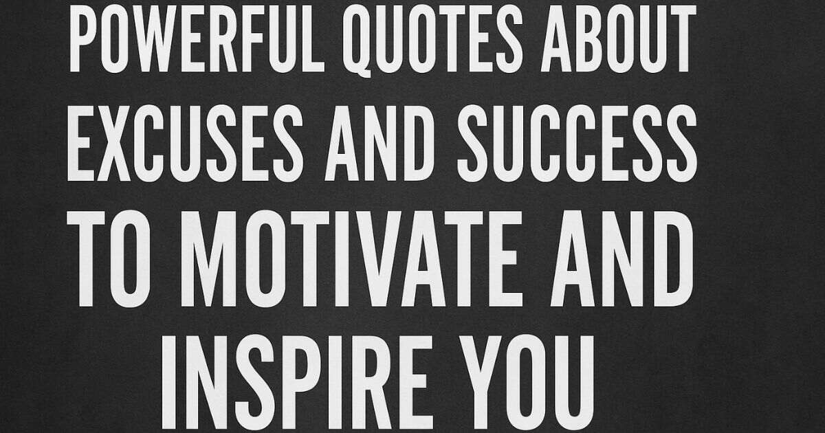 60 Powerful Quotes About Excuses And Success to Motivate and Inspire You