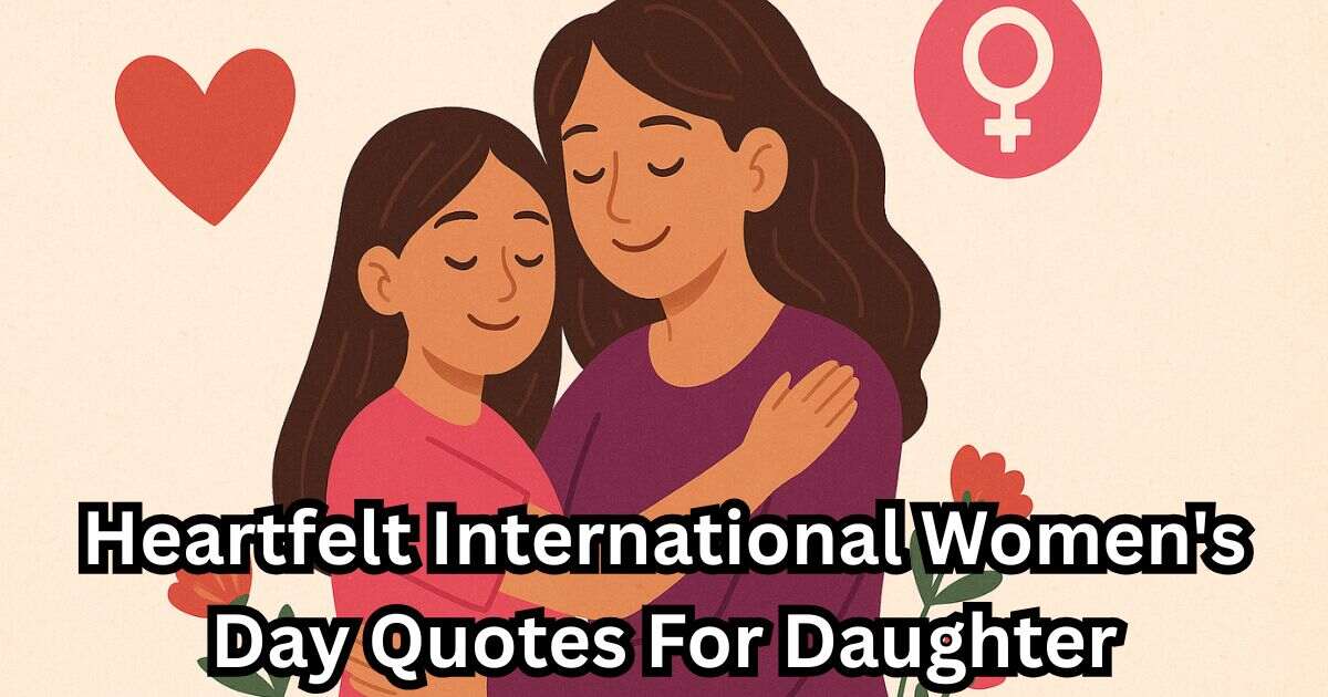 60 Heartfelt International Women's Day Quotes For Daughter