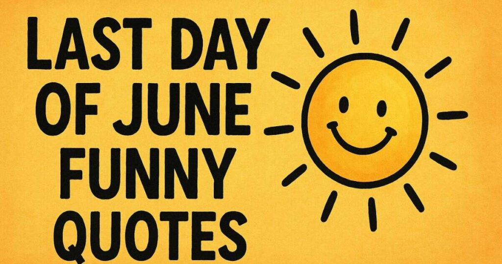 Last Day of June Funny Quotes