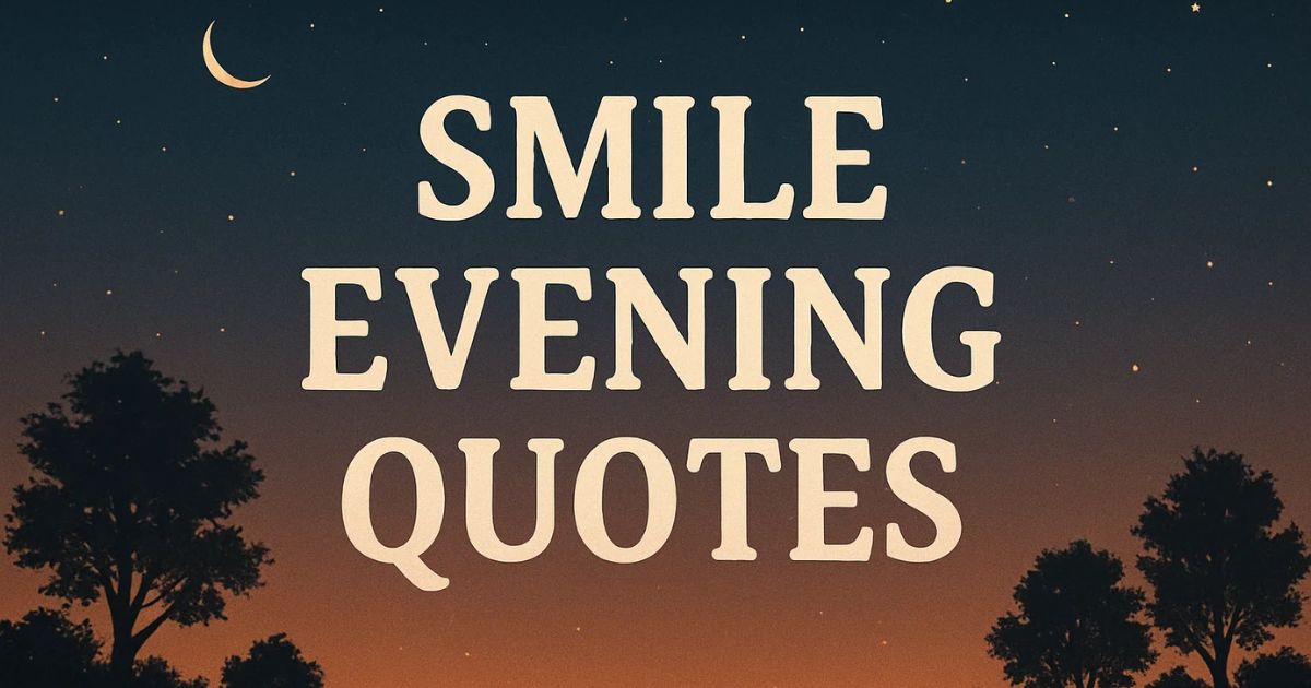 100+ Smile Evening Quotes, Messages And Wishes