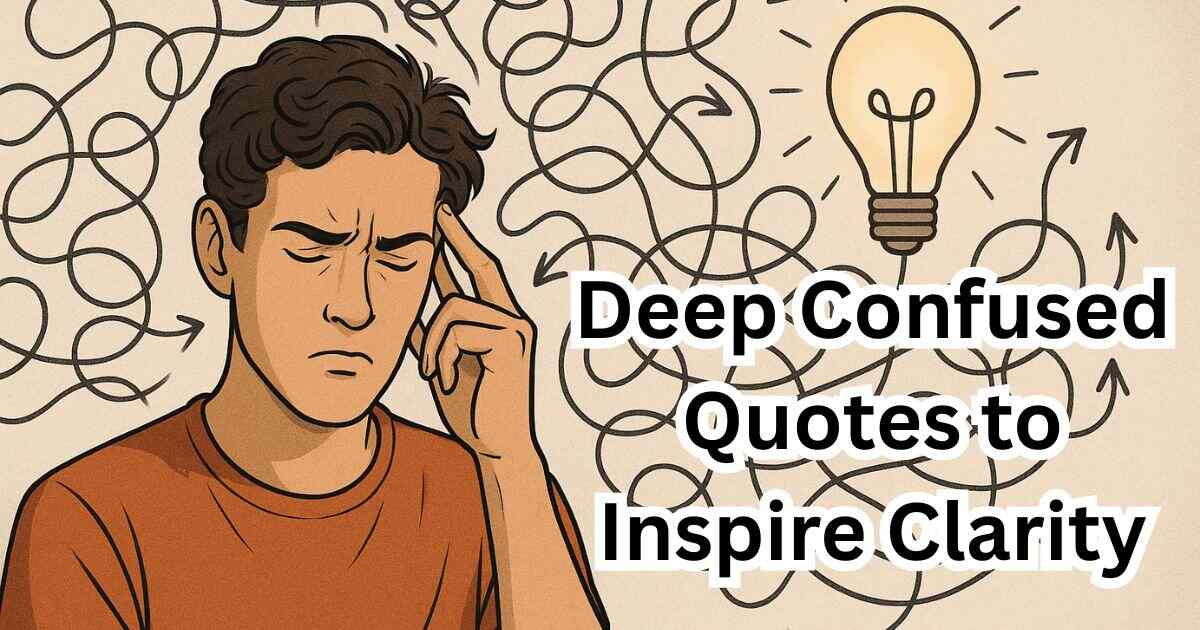 200 Deep Confused Quotes to Inspire Clarity
