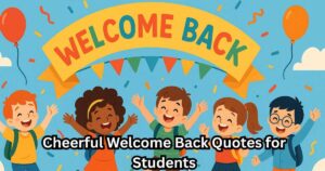 40+ Cheerful Welcome Back Quotes for Students