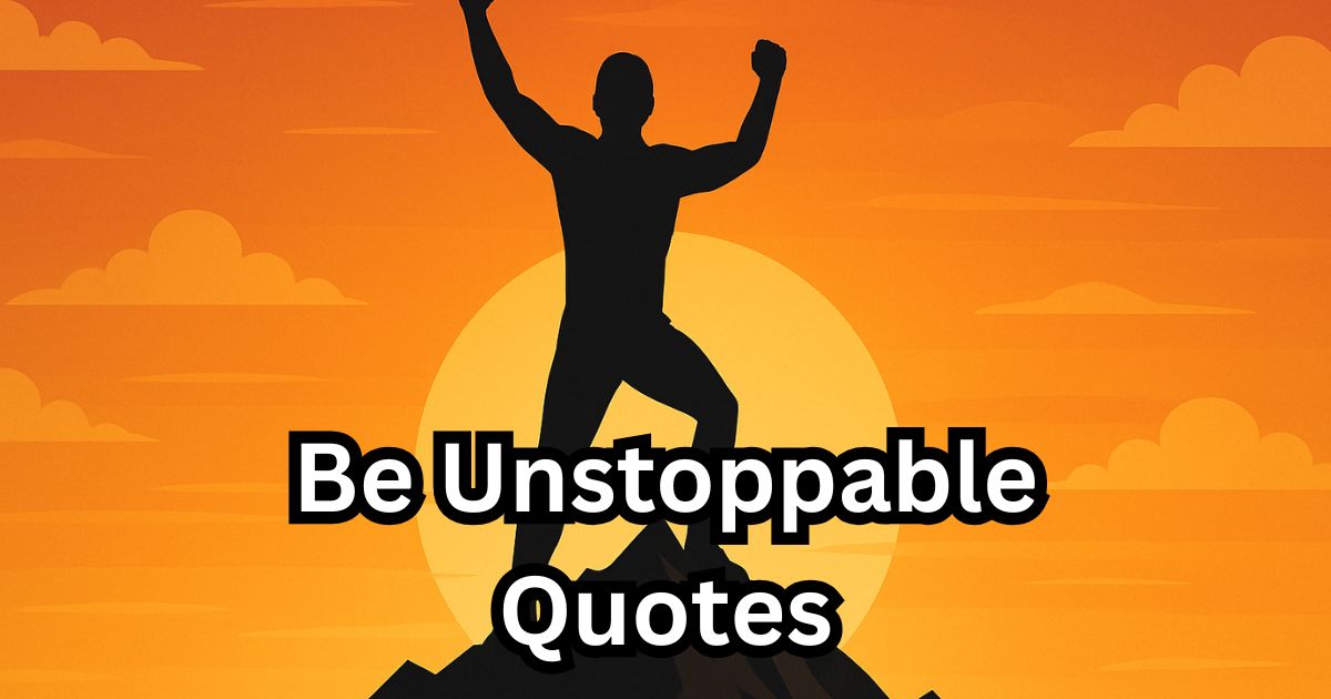 50 Be Unstoppable Quotes: Wisdom From Great Minds Who Never Gave Up