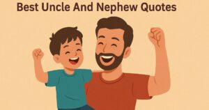 50+ Best Uncle And Nephew Quotes
