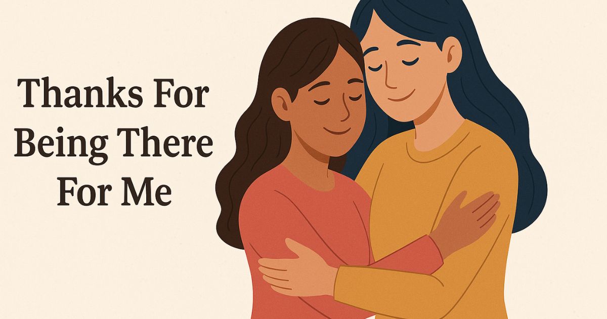 50+ Honest "Thanks For Being There For Me Quotes" Messages You Can Use Anytime