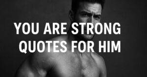 50 You Are Strong Quotes For Him For Strength Quotes To Keep Him Going