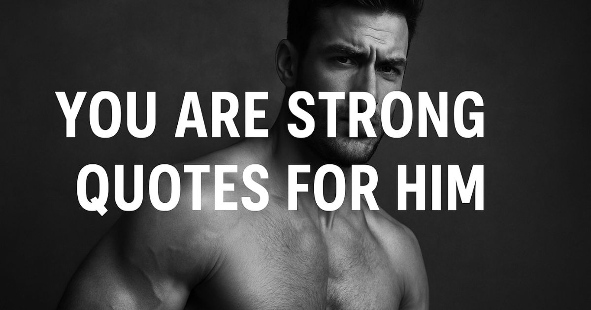 50 You Are Strong Quotes For Him For Strength Quotes To Keep Him Going
