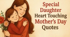 57+ Special Daughter Heart Touching Mothers Day Quotes