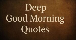 65+ Deep Good Morning Quotes