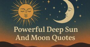 70 Powerful Deep Sun And Moon Quotes to Inspire and Illuminate Your Soul