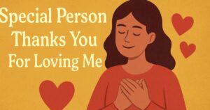 75+ Special Person Thanks You For Loving Me Quotes for your Loved Ones