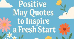 Best 35+ Positive May Quotes to Inspire a Fresh Start