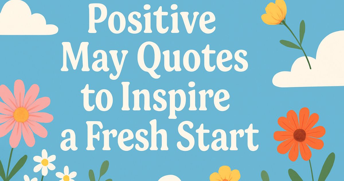 Best 35+ Positive May Quotes to Inspire a Fresh Start