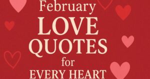 Best 50+ February Love Quotes for Every Heart