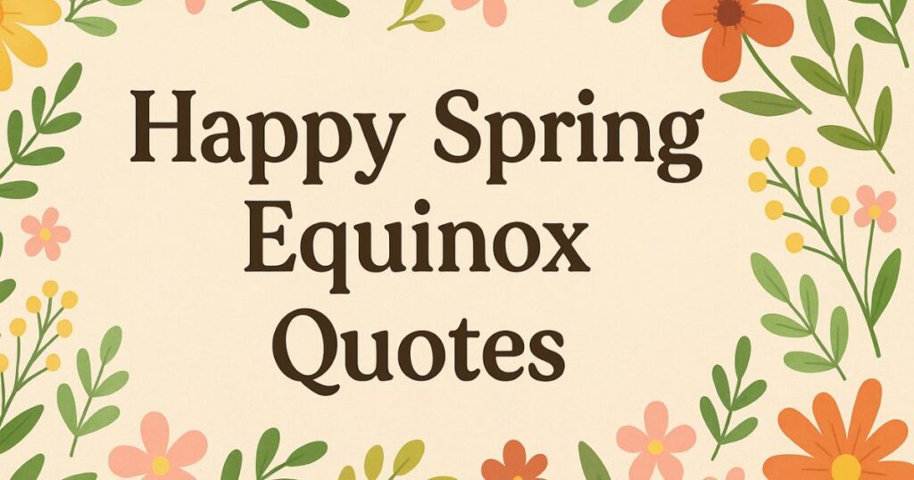Happy Spring Equinox Quotes