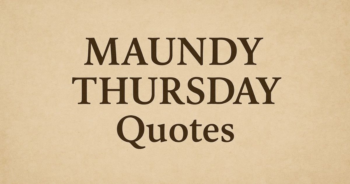 Inspirational Maundy Thursday Quotes To Reflect On Faith And Humility