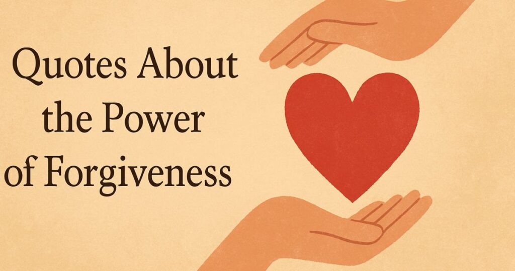 Inspirational Quotes About Forgiveness About the Power of Forgiveness