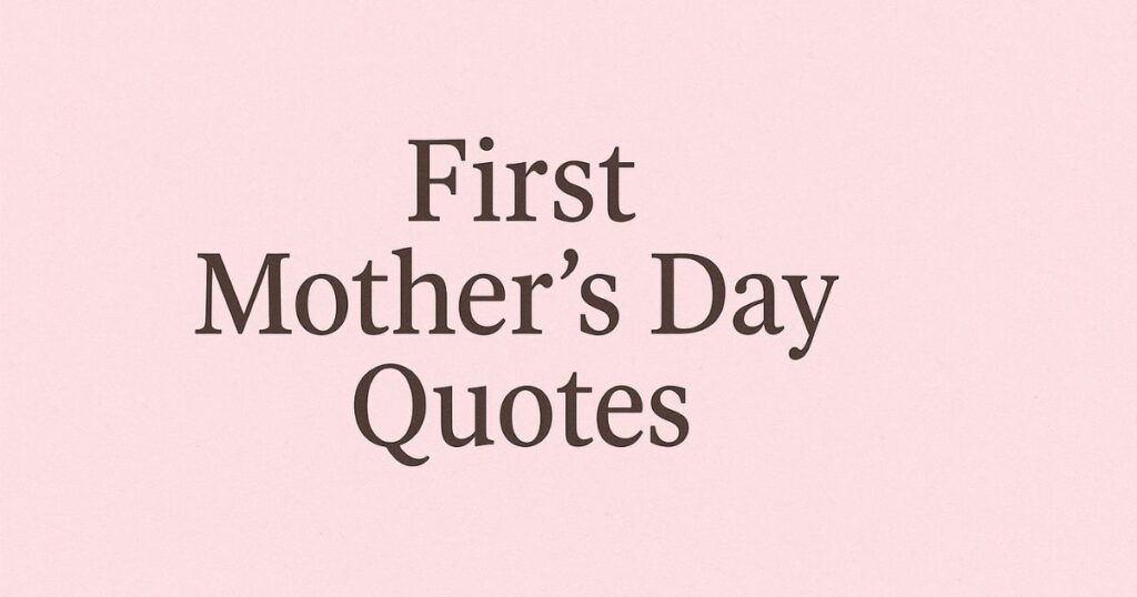 Short First Mothers Day Quotes