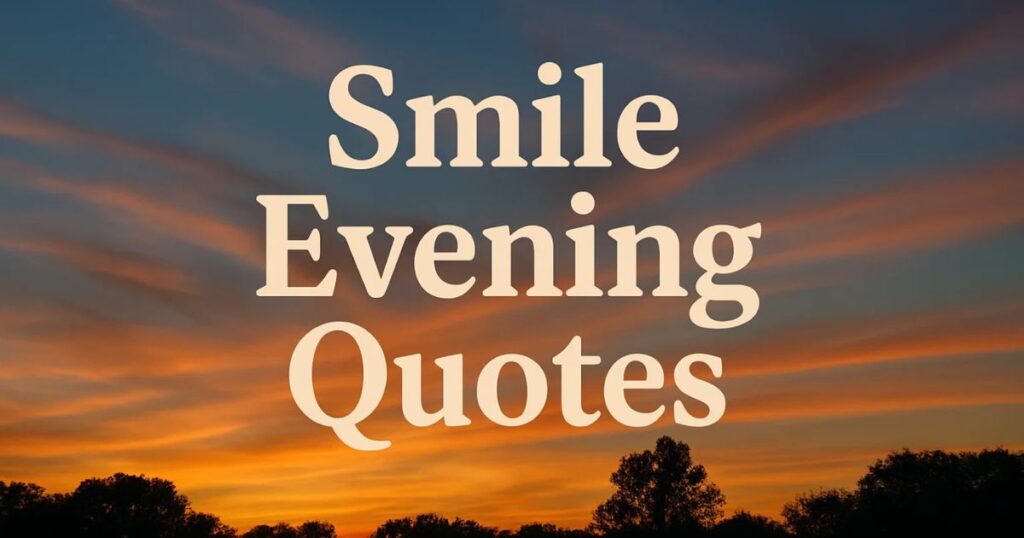 Smile Evening Quotes, Messages, and Wishes