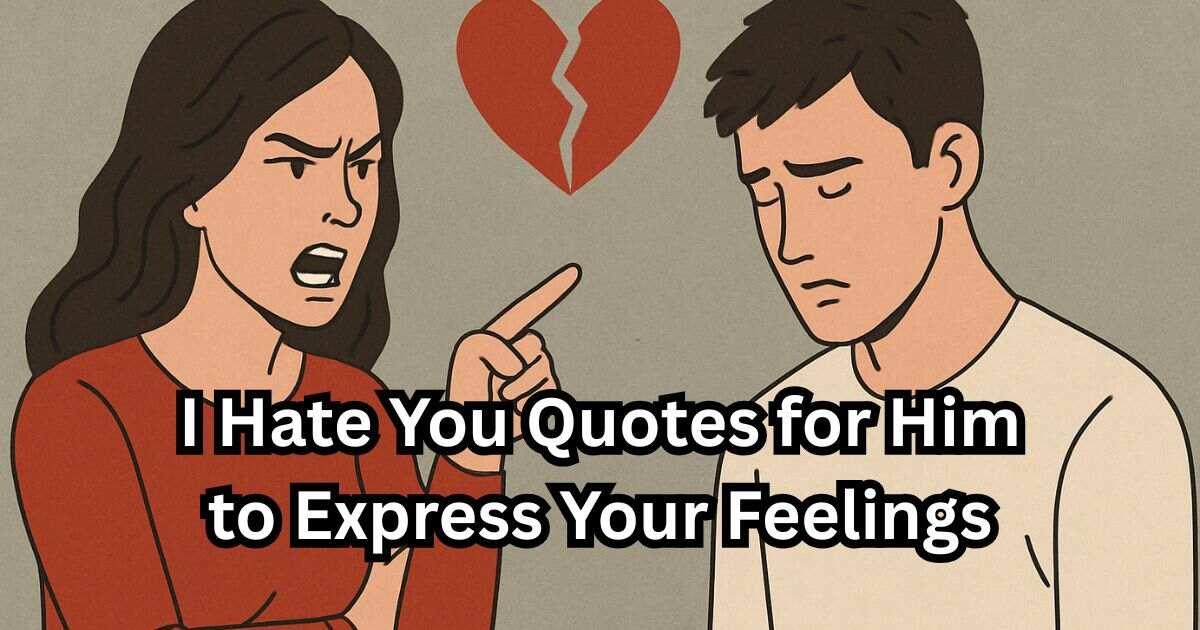 Top 50+ I Hate You Quotes for Him to Express Your Feelings