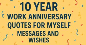 10 Year Work Anniversary Quotes For Myself - Messages And Wishes