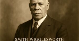100+ Smith Wigglesworth Quotes to Help You in Your Spiritual Journey