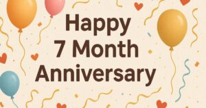 120 Happy 7 Month Anniversary Quotes, Wishes & Paragraphs
