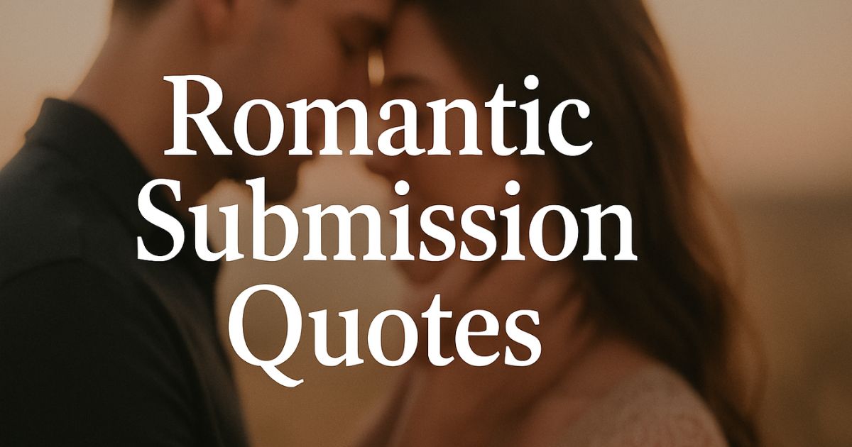 150 + Best Romantic Submission Quotes (with Commentary)