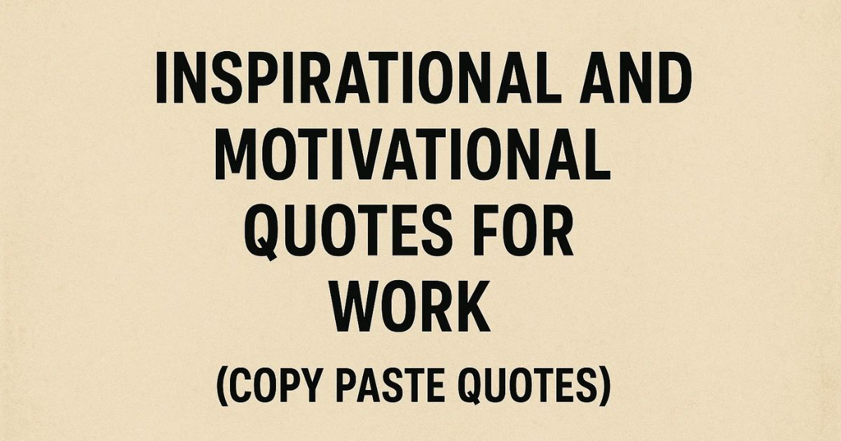 45+ Inspirational And Motivational Quotes For Work (Copy Paste Quotes)