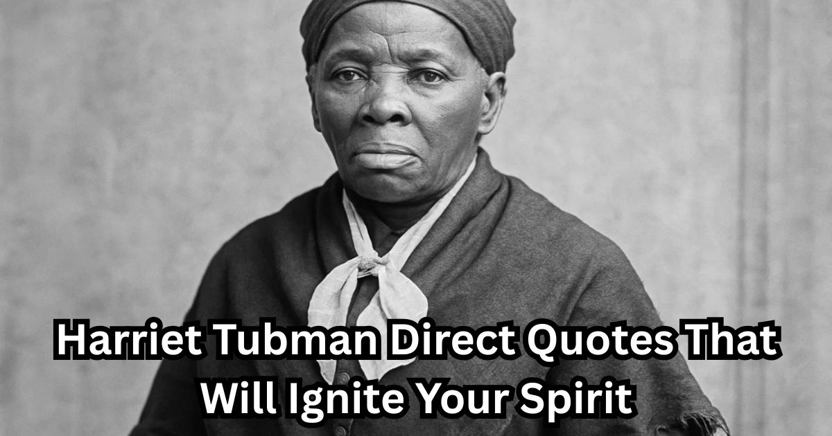 50 Harriet Tubman Direct Quotes That Will Ignite Your Spirit