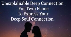 50+ Unexplainable Deep Connection Quotes For Twin Flame To Express Your Deep Soul Connection