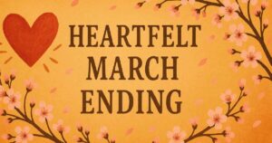 99+ Heartfelt March Ending Quotes