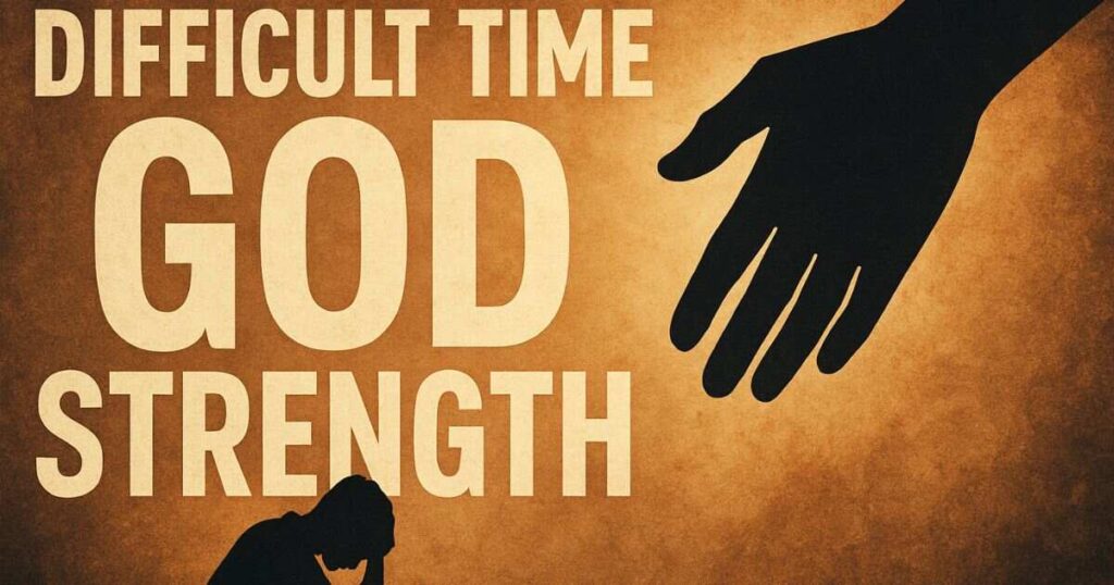 Difficult Time God Strength Quotes