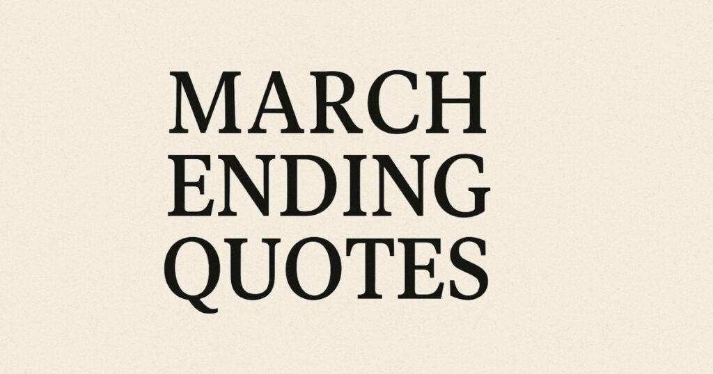 March Ending Quotes