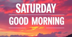 Saturday Good Morning Quotes