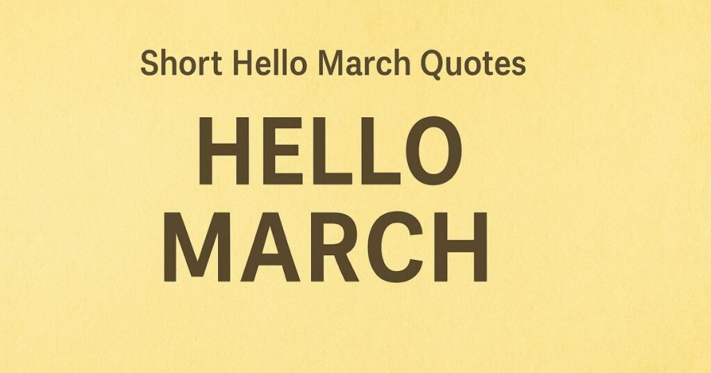 Short Hello March Quotes