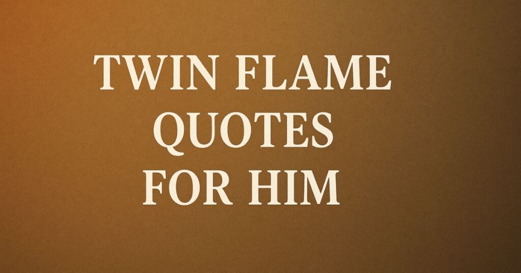 Twin Flame Quotes for Him